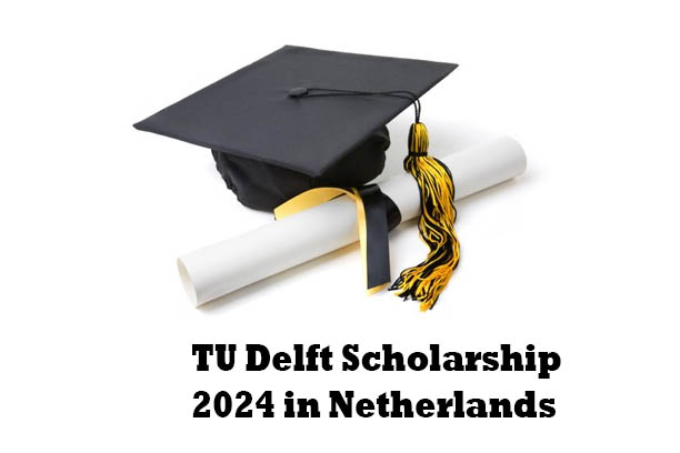TU Delft Scholarship 2024 in Netherlands